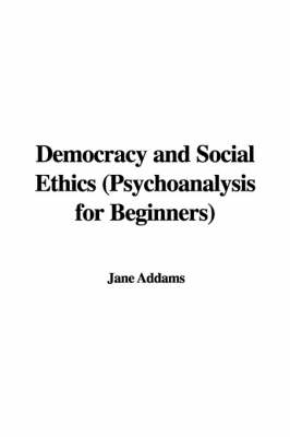 Book cover for Democracy and Social Ethics (Psychoanalysis for Beginners)