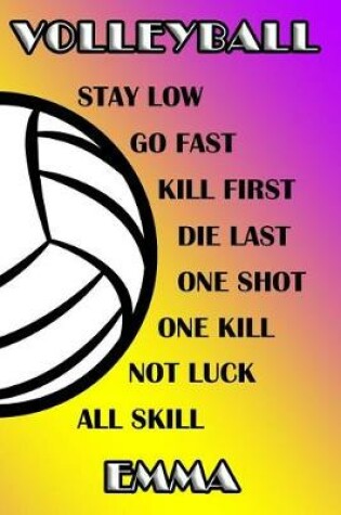 Cover of Volleyball Stay Low Go Fast Kill First Die Last One Shot One Kill Not Luck All Skill Emma