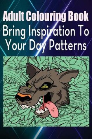 Cover of Adult Colouring Book Bring Inspiration to Your Day Patterns