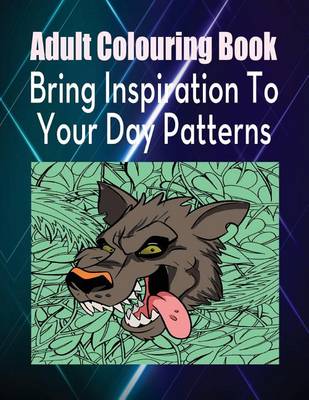 Book cover for Adult Colouring Book Bring Inspiration to Your Day Patterns