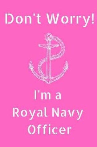 Cover of Don't Worry! I'm a Royal Navy Officer (6x9inch)