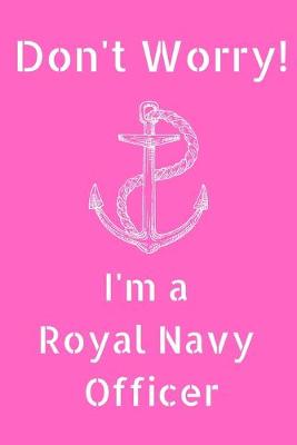 Book cover for Don't Worry! I'm a Royal Navy Officer (6x9inch)