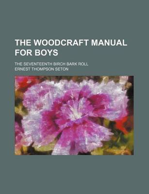 Book cover for The Woodcraft Manual for Boys; The Seventeenth Birch Bark Roll