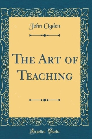 Cover of The Art of Teaching (Classic Reprint)