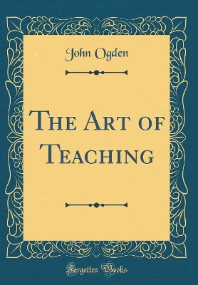 Book cover for The Art of Teaching (Classic Reprint)
