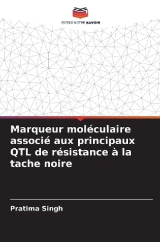 Cover of Marqueur moléculaire associé aux principaux QTL de résistance à la tache noire