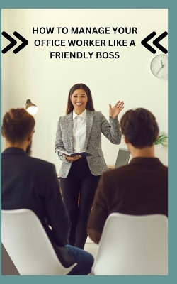 Book cover for How to Manage Your Office Worker Like a Friendly Boss