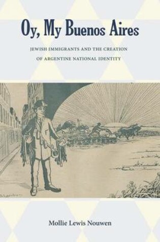 Cover of Oy, My Buenos Aires: Jewish Immigrants and the Creation of Argentine National Identity