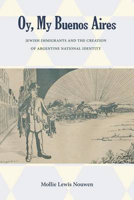 Book cover for Oy, My Buenos Aires: Jewish Immigrants and the Creation of Argentine National Identity