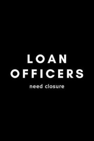 Cover of Loan Officers Need Closure