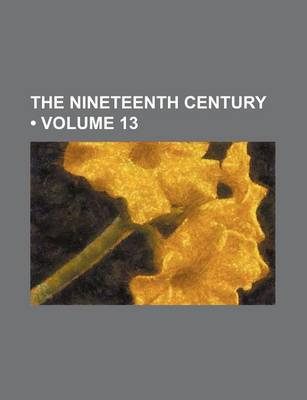 Book cover for The Nineteenth Century (Volume 13)