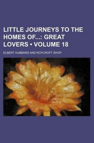 Cover of Little Journeys to the Homes of (Volume 18); Great Lovers