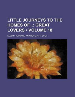 Book cover for Little Journeys to the Homes of (Volume 18); Great Lovers