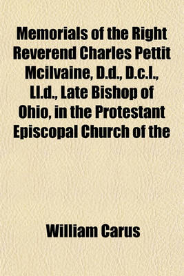 Book cover for Memorials of the Right Reverend Charles Pettit McIlvaine, D.D., D.C.L., LL.D., Late Bishop of Ohio, in the Protestant Episcopal Church of the