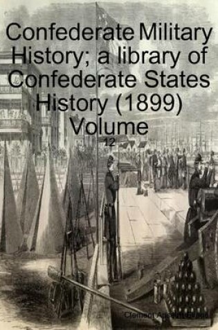 Cover of Confederate Military History; a Library of Confederate States History (1899) Volume: 12