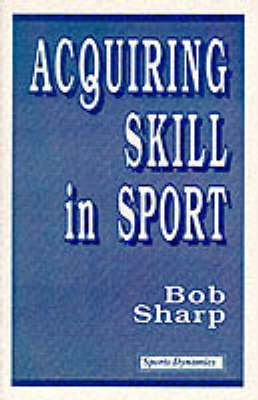 Book cover for Acquiring Skill in Sport