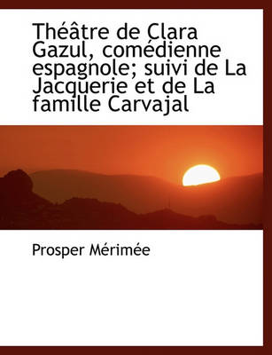 Book cover for Th Tre de Clara Gazul, Com Dienne Espagnole; Suivi de La Jacquerie Et de La Famille Carvajal