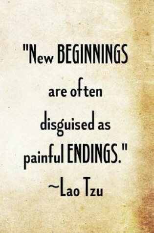 Cover of New beginnings are often disguised as painful endings. Lao Tzu