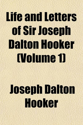 Book cover for Life and Letters of Sir Joseph Dalton Hooker (Volume 1)