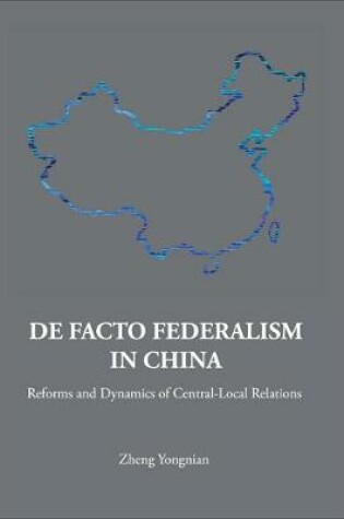 Cover of De Facto Federalism In China: Reforms And Dynamics Of Central-local Relations