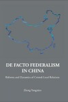 Book cover for De Facto Federalism In China: Reforms And Dynamics Of Central-local Relations