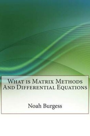 Cover of What Is Matrix Methods and Differential Equations