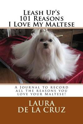 Book cover for Leash Up's 101 Reasons I Love My Maltese