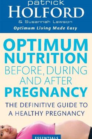 Cover of Optimum Nutrition Before, During And After Pregnancy