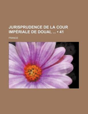 Book cover for Jurisprudence de La Cour Imperiale de Douai, (41)