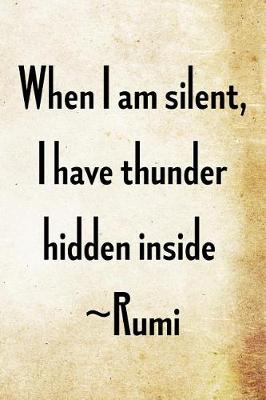 Book cover for When I am silent, I have thunder hidden inside - Rumi