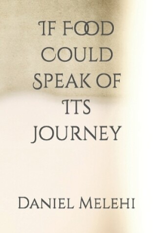 Cover of If Food Could Speak of Its Journey