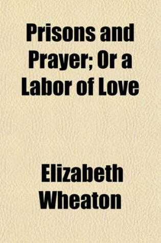 Cover of Prisons and Prayer; Or a Labor of Love