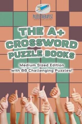 Cover of The A+ Crossword Puzzle Books Medium Sized Edition with 86 Challenging Puzzles!