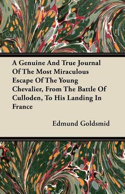 Book cover for A Genuine And True Journal Of The Most Miraculous Escape Of The Young Chevalier, From The Battle Of Culloden, To His Landing In France