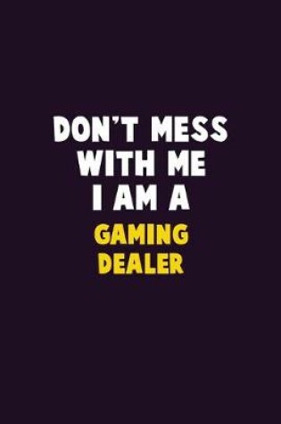 Cover of Don't Mess With Me, I Am A Gaming Dealer