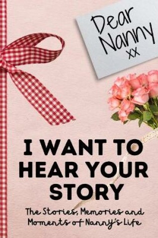 Cover of Dear Nanny. I Want To Hear Your Story