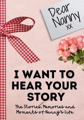 Book cover for Dear Nanny. I Want To Hear Your Story
