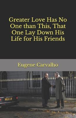 Book cover for Greater Love Has No One than This, That One Lay Down His Life for His Friends