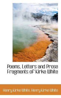 Book cover for Poems, Letters and Prose Fragments of Kirke White