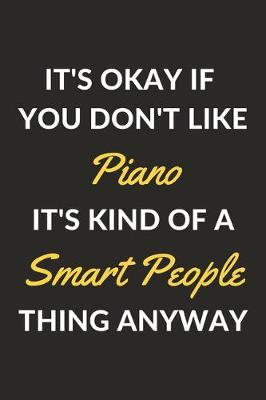 Book cover for It's Okay If You Don't Like Piano It's Kind Of A Smart People Thing Anyway