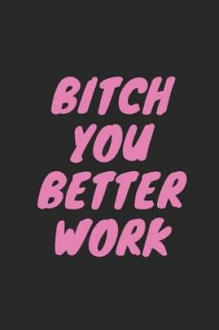 Cover of Bitch You Better Work