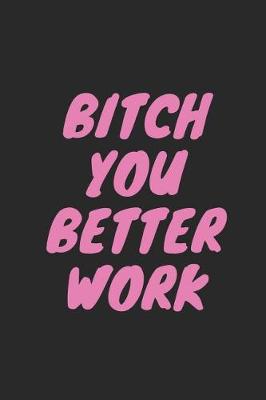 Book cover for Bitch You Better Work