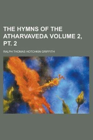 Cover of The Hymns of the Atharvaveda Volume 2, PT. 2