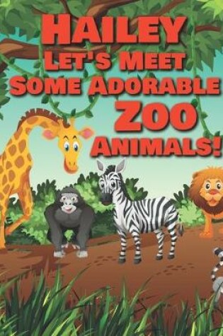 Cover of Hailey Let's Meet Some Adorable Zoo Animals!