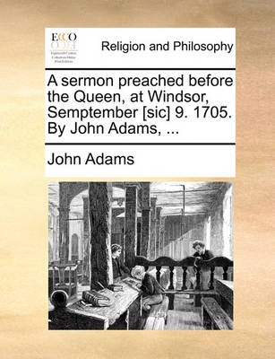 Book cover for A Sermon Preached Before the Queen, at Windsor, Semptember [sic] 9. 1705. by John Adams, ...