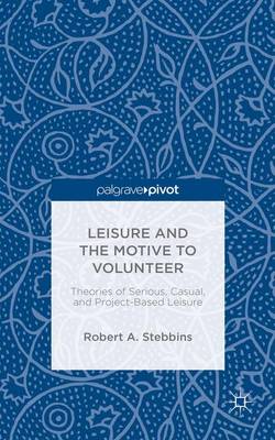 Book cover for Leisure and the Motive to Volunteer: Theories of Serious, Casual, and Project-Based Leisure