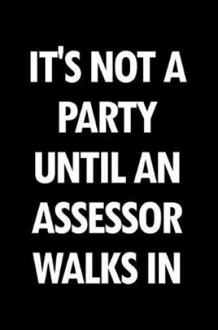 Cover of It's Not a Party Until an Assessor Walks in