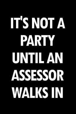 Book cover for It's Not a Party Until an Assessor Walks in