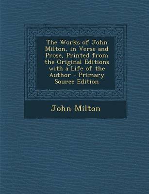 Book cover for The Works of John Milton, in Verse and Prose, Printed from the Original Editions with a Life of the Author