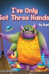 Book cover for I've Only Got Three Hands!